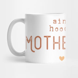 Ain't no hood like motherhood Mug